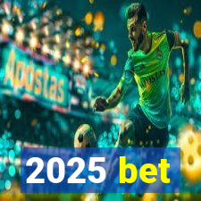 2025 bet